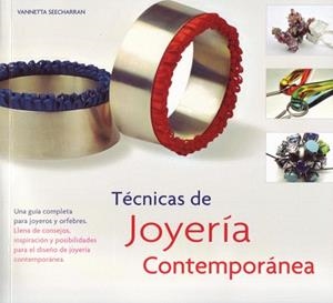 TECNICAS DE JOYERIA CONTEMPORANEA | 9788495376985 | SEECHARRAN,VANNETTA | Libreria Geli - Librería Online de Girona - Comprar libros en catalán y castellano