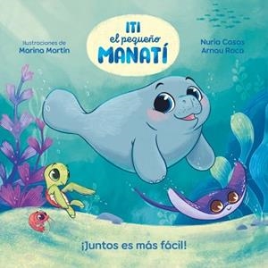 ITI,EL PEQUEÑO MANATÍ.¡JUNTOS ES MÁS FÁCIL! | 9788448870447 | CASAS (@NURIACASASC), NURIA/ROCA SANTACANA, ARNAU | Libreria Geli - Librería Online de Girona - Comprar libros en catalán y castellano