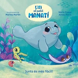 ITI,EL PETIT MANATÍ.JUNTS ÉS MÉS FÀCIL! | 9788448870645 | CASAS (@NURIACASASC), NURIA/ROCA SANTACANA, ARNAU | Libreria Geli - Librería Online de Girona - Comprar libros en catalán y castellano