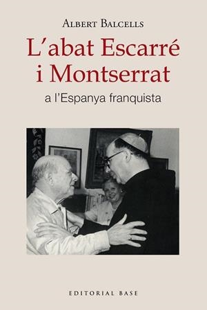 L'ABAT ESCARRÉ I MONTSERRAT A L'ESPANYA FRANQUISTA | 9788410131668 | BALCELLS GONZÀLEZ, ALBERT | Libreria Geli - Librería Online de Girona - Comprar libros en catalán y castellano