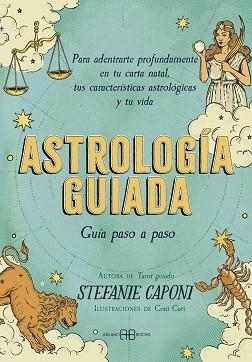 ASTROLOGÍA GUIADA. GUÍA PASO A PASO | 9788419510389 | CAPONI, STEFANIE | Llibreria Geli - Llibreria Online de Girona - Comprar llibres en català i castellà