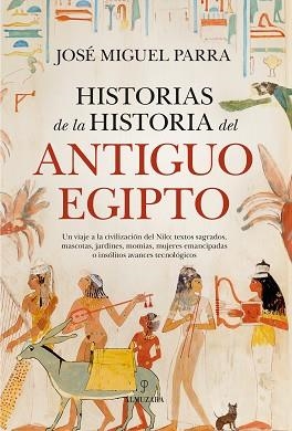 HISTORIAS DE LA HISTORIA DEL ANTIGUO EGIPTO | 9788410526266 | PARRA,JOSÉ MIGUEL | Llibreria Geli - Llibreria Online de Girona - Comprar llibres en català i castellà