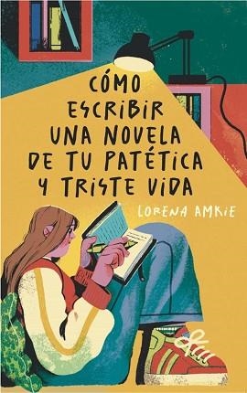 CÓMO ESCRIBIR UNA NOVELA DE TU PATÉTICA Y TRISTE VIDA | 9788411828994 | AMKIE, LORENA | Llibreria Geli - Llibreria Online de Girona - Comprar llibres en català i castellà