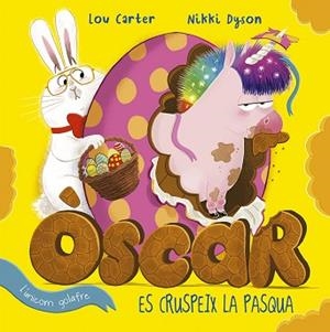 ÒSCAR L'UNICORN GOLAFRE ES CRUSPEIX LA PASQUA | 9788491455141 | CARTER, LOU | Llibreria Geli - Llibreria Online de Girona - Comprar llibres en català i castellà