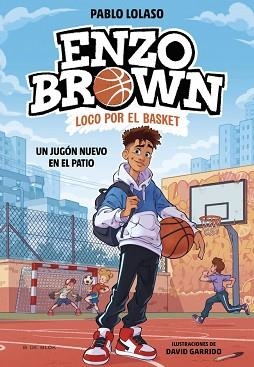ENZO BROWN.LOCO POR EL BASKET-1.UN JUGÓN NUEVO EN EL PATIO | 9788410269033 | LOLASO, PABLO | Llibreria Geli - Llibreria Online de Girona - Comprar llibres en català i castellà