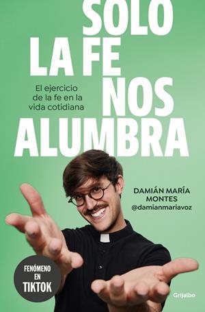 SOLO LA FE NOS ALUMBRA | 9788425368189 | MONTES (@DAMIANMARIAVOZ), DAMIÁN MARÍA | Llibreria Geli - Llibreria Online de Girona - Comprar llibres en català i castellà