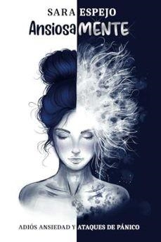 ANSIOSAMENTE.ADIOS ANSIEDAD Y ATAQUES DE PANICO | 9789801855415 | ESPEJO,SARA | Llibreria Geli - Llibreria Online de Girona - Comprar llibres en català i castellà