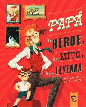 PAPÁ,UN HÉROE,UN MITO,UNA LEYENDA | 9788418687617 | LOWE, MIFFLIN LOWE/TORRENT, DANI | Llibreria Geli - Llibreria Online de Girona - Comprar llibres en català i castellà