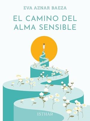 EL CAMINO DEL ALMA SENSIBLE | 9788419619402 | AZNAR BAEZA, EVA | Libreria Geli - Librería Online de Girona - Comprar libros en catalán y castellano
