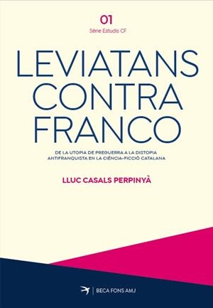 LEVIATANS CONTRA FRANCO. DE LA UTOPIA DE PREGUERRA A LA DISTOPIA ANTIFRANQUISTA | 9788419747754 | CASALS I PERPINYÀ, LLUC | Libreria Geli - Librería Online de Girona - Comprar libros en catalán y castellano