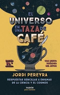 EL UNIVERSO EN UNA TAZA DE CAFÉ (10.º ANIVERSARIO) | 9788449343520 | PEREYRA, JORDI | Llibreria Geli - Llibreria Online de Girona - Comprar llibres en català i castellà
