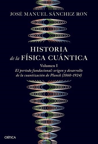 HISTORIA DE LA FÍSICA CUÁNTICA | 9788491997252 | SÁNCHEZ RON, JOSÉ MANUEL | Libreria Geli - Librería Online de Girona - Comprar libros en catalán y castellano
