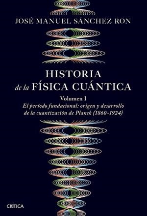 HISTORIA DE LA FÍSICA CUÁNTICA | 9788491997252 | SÁNCHEZ RON, JOSÉ MANUEL | Llibreria Geli - Llibreria Online de Girona - Comprar llibres en català i castellà