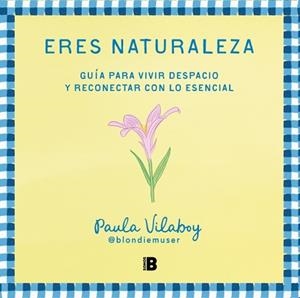 ERES NATURALEZA | 9788466679527 | VILABOY (@BLONDIEMUSER), PAULA | Llibreria Geli - Llibreria Online de Girona - Comprar llibres en català i castellà
