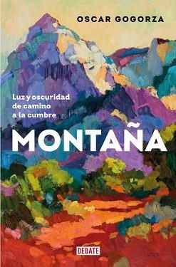 MONTAÑA.LUZ Y OSCURIDAD DE CAMINO A LA CUMBRE | 9788419642653 | GOGORZA, OSCAR | Llibreria Geli - Llibreria Online de Girona - Comprar llibres en català i castellà