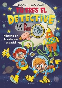 TÚ ERES EL DETECTIVE CON LOS BUSCAPISTAS-6.MISTERIO EN LA ESTACIÓN ESPACIAL | 9788410050747 | BLANCH, TERESA/LABARI, JOSÉ ÁNGEL | Llibreria Geli - Llibreria Online de Girona - Comprar llibres en català i castellà