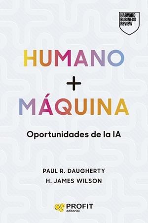 HUMANO + MÁQUINA | 9788410235434 | R. DAUGHERTY, PAUL/WILSON, H. JAMES | Libreria Geli - Librería Online de Girona - Comprar libros en catalán y castellano