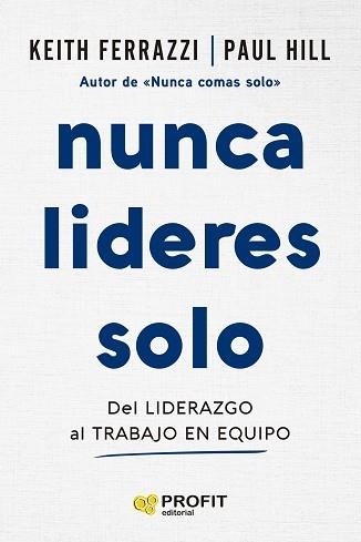 NUNCA LIDERES SOLO | 9788410235724 | FERRAZZI, KEITH/HILL, PAUL | Llibreria Geli - Llibreria Online de Girona - Comprar llibres en català i castellà