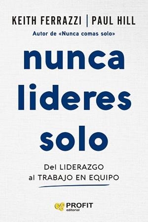 NUNCA LIDERES SOLO | 9788410235724 | FERRAZZI, KEITH/HILL, PAUL | Libreria Geli - Librería Online de Girona - Comprar libros en catalán y castellano