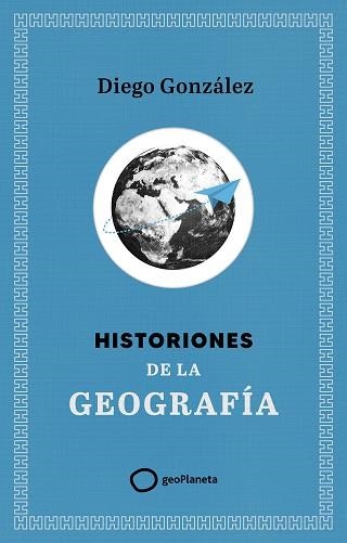 HISTORIONES DE LA GEOGRAFÍA | 9788408299394 | GONZÁLEZ, DIEGO | Libreria Geli - Librería Online de Girona - Comprar libros en catalán y castellano