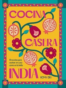 COCINA CASERA INDIA | 9788419043603 | GILL, ROMY | Llibreria Geli - Llibreria Online de Girona - Comprar llibres en català i castellà