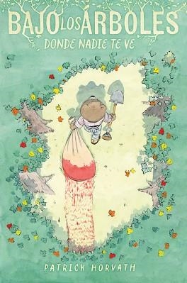 BAJO LOS ÁRBOLES,DONDE NADIE TE VE | 9788410332294 | HORVATH, PATRICK | Llibreria Geli - Llibreria Online de Girona - Comprar llibres en català i castellà
