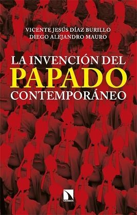 LA INVENCIÓN DEL PAPADO CONTEMPORÁNEO | 9788413528908 | DÍAZ BURILLO, VICENTE JESÚS/MAURO, DIEGO ALEJANDRO | Llibreria Geli - Llibreria Online de Girona - Comprar llibres en català i castellà