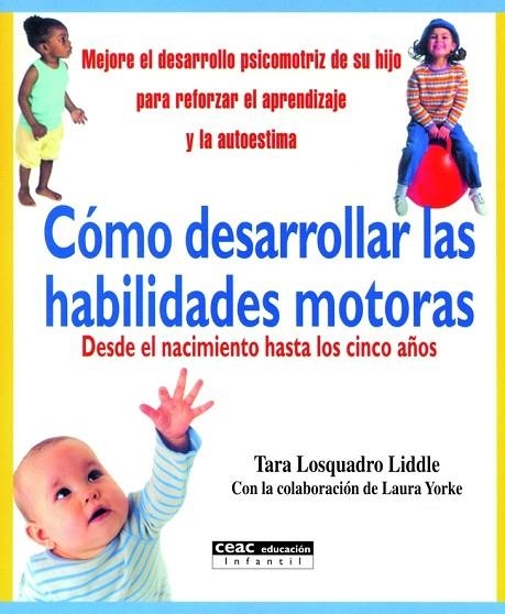 COMO DESARROLLAR LAS HABILIDADES MOTORAS.DESDE EL NACIMIENTO | 9788432914300 | LOSQUADRO LIDDLE,TARA | Libreria Geli - Librería Online de Girona - Comprar libros en catalán y castellano