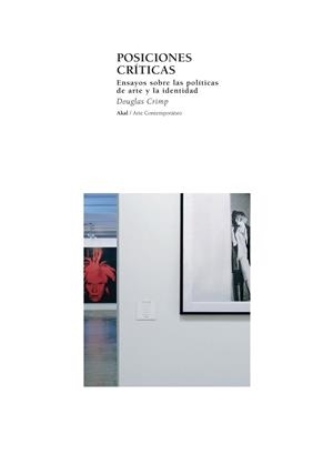 POSICIONES CRITICAS.ENSAYOS SOBRE LAS POLITICAS DE ARTE Y LA | 9788446020875 | CRIMP,DOUGLAS | Llibreria Geli - Llibreria Online de Girona - Comprar llibres en català i castellà