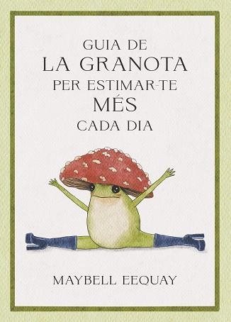 GUIA DE LA GRANOTA PER ESTIMAR-TE MÉS CADA DIA | 9788410121331 | EEQUAY, MAYBELL | Libreria Geli - Librería Online de Girona - Comprar libros en catalán y castellano