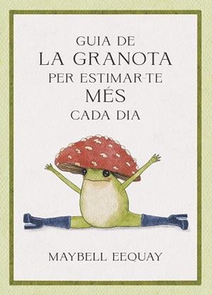 GUIA DE LA GRANOTA PER ESTIMAR-TE MÉS CADA DIA | 9788410121331 | EEQUAY, MAYBELL | Llibreria Geli - Llibreria Online de Girona - Comprar llibres en català i castellà