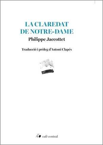 LA CLAREDAT DE NOTRE-DAME | 9788410482944 | JACCOTTET, PHILIPPE | Libreria Geli - Librería Online de Girona - Comprar libros en catalán y castellano
