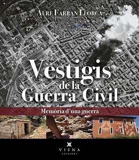 VESTIGIS DE LA GUERRA CIVIL | 9788419474742 | FARRAN LLORCA, AURE | Llibreria Geli - Llibreria Online de Girona - Comprar llibres en català i castellà
