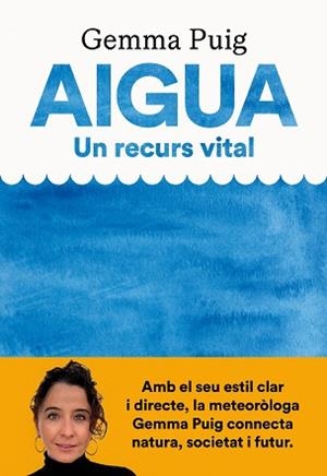 AIGUA.UN RECURS VITAL | 9788411731379 | PUIG FELIU, GEMMA | Llibreria Geli - Llibreria Online de Girona - Comprar llibres en català i castellà
