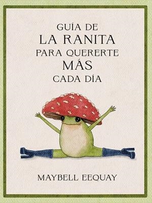 GUÍA DE LA RANITA PARA QUERERTE MÁS CADA DÍA | 9788410121294 | EEQUAY, MAYBELL | Llibreria Geli - Llibreria Online de Girona - Comprar llibres en català i castellà
