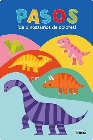 PASOS.¡DE DINOSAURIOS DE COLORES! | 9786075840277 | PRIDDY, ROGER | Llibreria Geli - Llibreria Online de Girona - Comprar llibres en català i castellà