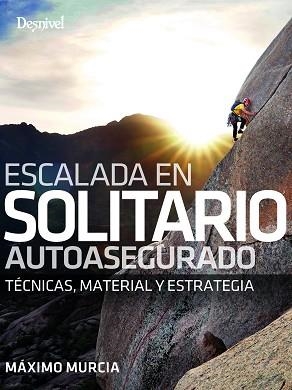 ESCALADA EN SOLITARIO AUTOASEGURADO | 9788498297010 | MURCIA AGUILERA, MÁXIMO | Libreria Geli - Librería Online de Girona - Comprar libros en catalán y castellano