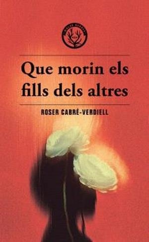 QUE MORIN ELS FILLS DELS ALTRES | 9788412910988 | CABRÉ-VERDIELL, ROSER | Llibreria Geli - Llibreria Online de Girona - Comprar llibres en català i castellà