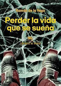 PERDER LA VIDA QUE SE SUEÑA | 9788419877437 | VEGA, RAMÓN DE LA | Llibreria Geli - Llibreria Online de Girona - Comprar llibres en català i castellà