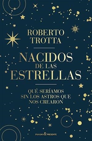 NACIDOS DE LAS ESTRELLAS | 9788412899511 | TROTTA, ROBERTO | Llibreria Geli - Llibreria Online de Girona - Comprar llibres en català i castellà