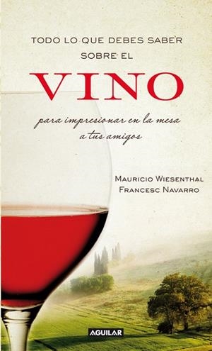 TODO LO QUE DEBES SABER SOBRE EL VINO PARA IMPRESIONAR | 9788403101203 | WIESENTHAL,MAURICIO/NAVARRO,FRANCESC | Libreria Geli - Librería Online de Girona - Comprar libros en catalán y castellano