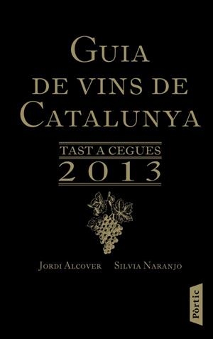 GUIA DE VINS DE CATALUNYA 2013.TAST A CEGUES | 9788498092318 | ALCOVER,JORDI/NARANJO,SILVIA | Llibreria Geli - Llibreria Online de Girona - Comprar llibres en català i castellà