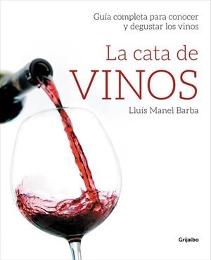 LA CATA DE VINOS.GUIA COMPLETA PARA CONOCER Y DEGUSTAR LOS VINOS(ED/2014) | 9788415989509 | BARBA,LLUIS MANEL | Llibreria Geli - Llibreria Online de Girona - Comprar llibres en català i castellà
