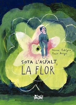 SOTA L'ASFALT,LA FLOR | 9788419684332 | RODRÍGUEZ SUÁREZ, MÓNICA | Llibreria Geli - Llibreria Online de Girona - Comprar llibres en català i castellà