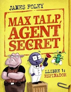 MAX TALP,AGENT SECRET.LLIBRE-1.ESPINADOR | 9788448964498 | FOLEY, JAMES | Libreria Geli - Librería Online de Girona - Comprar libros en catalán y castellano