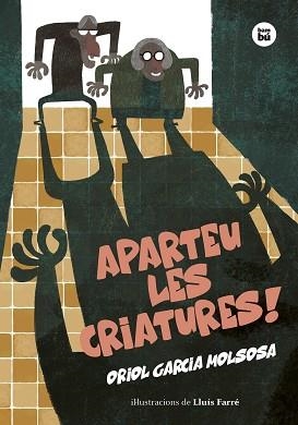 APARTEU LES CRIATURES! | 9788483439906 | GARCIA MOLSOSA, ORIOL | Libreria Geli - Librería Online de Girona - Comprar libros en catalán y castellano