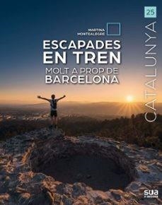 ESCAPADES EN TREN MOLT A PROP DE BARCELONA | 9788482169002 | MONTEALEGRE,MARTINA | Llibreria Geli - Llibreria Online de Girona - Comprar llibres en català i castellà