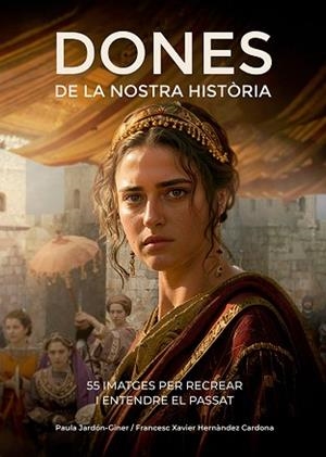 DONES DE LA NOSTRA HISTÒRIA | 9788410112834 | HERNÀNDEZ CARDONA, FRANCESC XAVIER/JARDÓN-GINER, PAULA | Libreria Geli - Librería Online de Girona - Comprar libros en catalán y castellano
