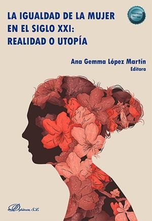 LA IGUALDAD DE LA MUJER EN EL SIGLO XXI: REALIDAD O UTOPÍA | 9788410701496 | LÓPEZ MARTÍN, ANA GEMMA | Libreria Geli - Librería Online de Girona - Comprar libros en catalán y castellano