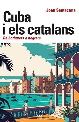 CUBA I ELS CATALANS. DE BOTIGUERS A NEGRERS | 9788472461932 | SANTACANA, JOAN | Llibreria Geli - Llibreria Online de Girona - Comprar llibres en català i castellà